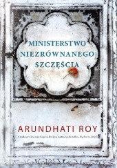 Okładka książki Ministerstwo niezrównanego szczęścia Arundhati Roy