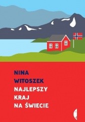 Okładka książki Najlepszy kraj na świecie Nina Witoszek