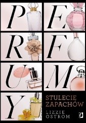Okładka książki Perfumy. Stulecie zapachów Lizzie Ostrom