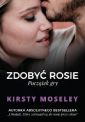 Okładka książki Zdobyć Rosie. Początek gry Kirsty Moseley