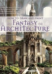 Okładka książki How to Draw and Paint Fantasy Architecture Rob Alexander