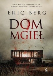 Okładka książki Dom mgieł Eric Berg