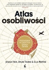Okładka książki Atlas osobliwości Joshua Foer, Ella Morton, Dylan Thuras