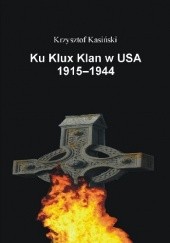 Okładka książki Ku Klux Klan w USA 1915-1944 Krzysztof Kasiński