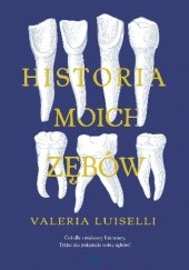 Okładka książki Historia moich zębów Valeria Luiselli