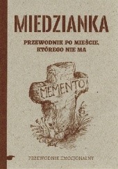 Okładka książki Miedzianka. Przewodnik po mieście, którego nie ma Łukasz Michewicz, Jarosław Szczyżowski