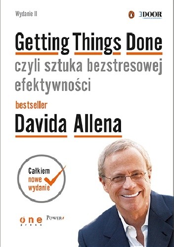 Okładka książki Getting Things Done, czyli sztuka bezstresowej efektywności. Wydanie II David Allen