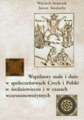 Wspólnoty małe i duże w społeczeństwach Czech i Polski w średniowieczu i w czasach wczesnonowożytnych