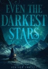 Okładka książki Even the Darkest Stars Heather Fawcett
