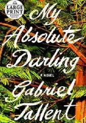 Okładka książki My Absolute Darling Gabriel Tallent