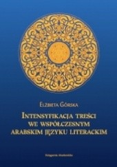 Okładka książki Intensyfikacja treści we współczesnym arabskim języku literackim Elżbieta Górska