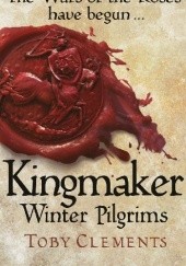 Okładka książki Kingmaker Winter Pilgrims Toby Clements