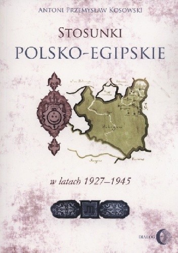 Okładka książki Stosunki polsko-egipskie w latach 1927-1945 Antoni Przemysław Kosowski