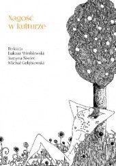 Okładka książki Nagość w kulturze Michał Gołębiowski, Justyna Siwiec, Łukasz Wróblewski