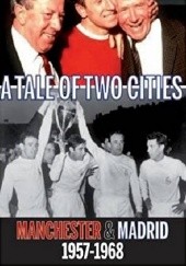 Okładka książki Tale of Two Cities: Manchester &amp; Madrid 1957-1968 John Ludden