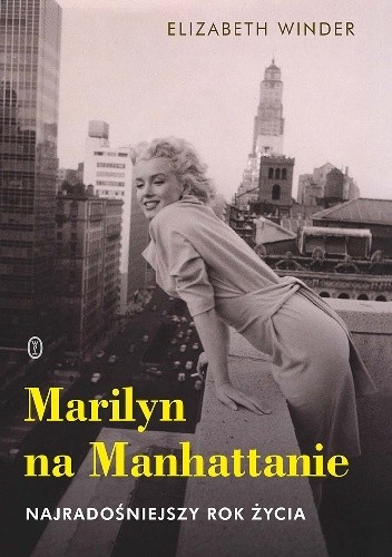 Okładka książki Marilyn na Manhattanie. Najradośniejszy rok życia Elizabeth Winder
