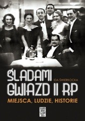 Okładka książki Śladami gwiazd II RP. Miejsca, ludzie, historie Ida Świerkocka