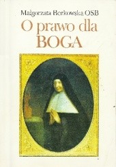 Okładka książki O prawo dla Boga Małgorzata Borkowska OSB