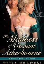 Okładka książki The Madness of Viscount Atherbourne Elisa Braden