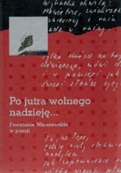 Okładka książki Po jutra wolnego nadzieję... Powstanie Warszawskie w poezji Andrzej Krzysztof Kunert