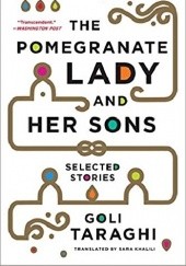 Okładka książki The Pomegranate Lady and Her Sons: Selected Stories Goli Taraghi
