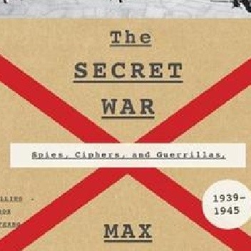 Okładka książki The Secret War: Spies, Codes and Guerrillas 1939-1945 Max Hastings