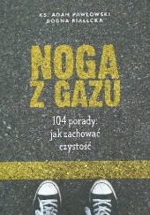 Okładka książki Noga z gazu. 104 porady jak zachować czystość Bogna Białecka, Adam Pawłowski