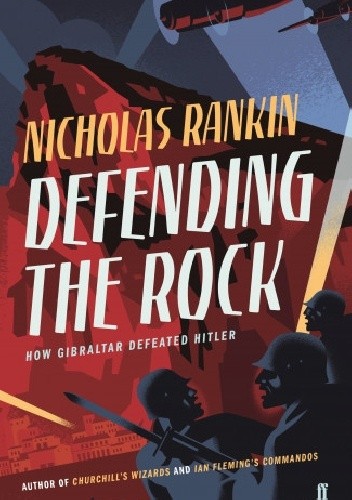 Okładka książki Defending the Rock: How Gibraltar Defeated Hitler Nicholas Rankin