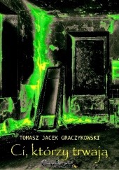 Okładka książki Ci, którzy trwają Tomasz Jacek Graczykowski