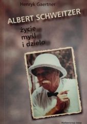 Okładka książki Albert Schweitzer: Życie, myśl i dzieło Henryk Gaertner