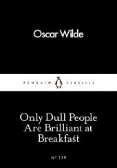 Okładka książki Only Dull People Are Brilliant at Breakfast Oscar Wilde