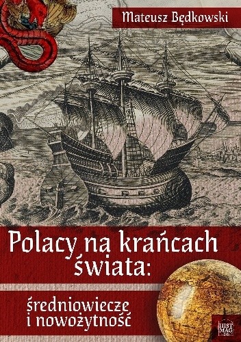 Okładka książki Polacy na krańcach świata: średniowiecze i nowożytność. Część 1 Mateusz Będkowski