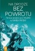 Okładka książki Na drodze bez powrotu. Pierwsze przejście grani Mazeno na Nanga Parbat Sandy Allan