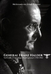 Okładka książki Generał Franz Halder. Szef Sztabu Generalnego Wojsk Lądowych 1938-1942 Heidemarie von Schall-Riaucour