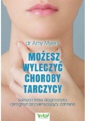 Okładka książki Możesz wyleczyć choroby tarczycy Amy Myers