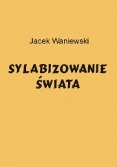 Okładka książki Sylabizowanie świata Jacek Waniewski