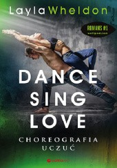 Okładka książki Dance, sing, love. Choreografia uczuć Layla Wheldon
