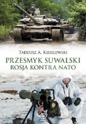 Okładka książki Przesmyk suwalski. Rosja kontra NATO Tadeusz Antoni Kisielewski