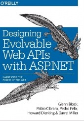 Okładka książki Designing Evolvable Web APIs with ASP.NET Glenn Block, Pablo Cibraro, Howard Dierking, Pedro Felix, Darrel Miller