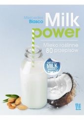 Okładka książki Milk power. Mleko roślinne 80 przepisów Mercedes Blasco