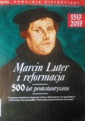 Okładka książki Pomocnik historyczny nr 4/2017; Marcin Luter i reformacja. 500 lat protestantyzmu Redakcja tygodnika Polityka