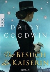 Okładka książki Der Besuch der Kaiserin Daisy Goodwin