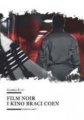 Okładka książki Film noir i kino braci Coen Kamila Żyto