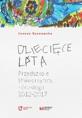 Okładka książki Dziecięce lata. Przedszkole Uniwersytetu Łódzkiego (2012–2017) Joanna Sosnowska