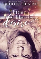 Okładka książki A Little Bit Like Desire Brooke Blaine