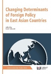 Okładka książki Changing Determinants of Foreign Policy in East Asian Countries Karol Żakowski, praca zbiorowa