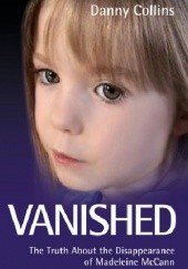 Okładka książki Vanished: The truth about the disappearance of Madeleine McCann Danny Collins
