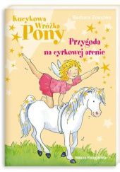 Okładka książki Kucykowa Wróżka Pony. Przygoda na cyrkowej arenie Barbara Zoschke