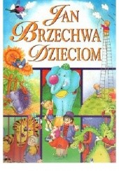 Okładka książki Jan Brzechwa dzieciom Jan Brzechwa