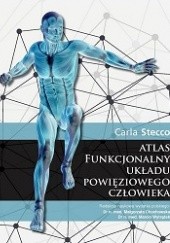 Okładka książki Atlas funkcjonalny układu powięziowego człowieka Carla Stecco, Marcin Wytrążek